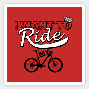 I Want To Ride My Bicycle Cycling Meme Magnet